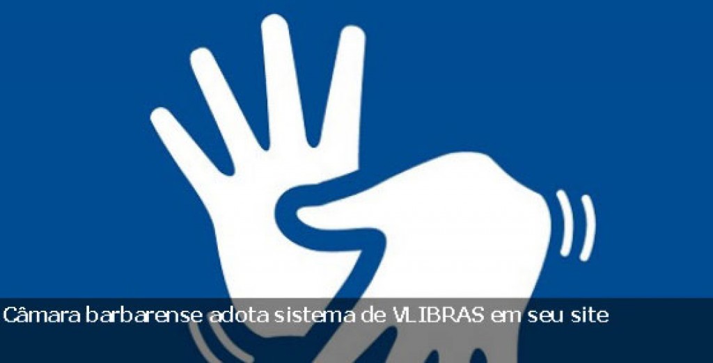 Política - Câmara barbarense adota sistema de VLIBRAS em seu site
